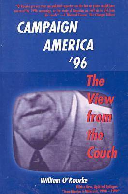 Campaign America '96: The View from the Couch William O'Rourke